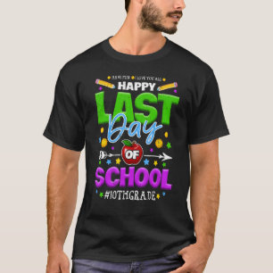 Happy Last Day Of School Team 10th Grade End Of Sc T-Shirt