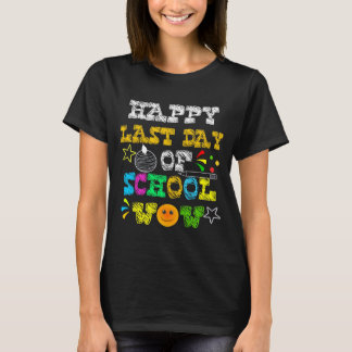 HAPPY LAST DAY OF SCHOOL WOW T-Shirt