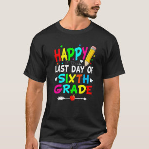 Happy Last Day Of Sixth Grade Graduation Teacher S T-Shirt