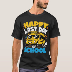 Happy Last Of Day School Bus Driver Kids Teacher T-Shirt