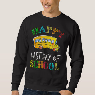 Happy Last Of Day School Bus Driver Teacher Studen Sweatshirt
