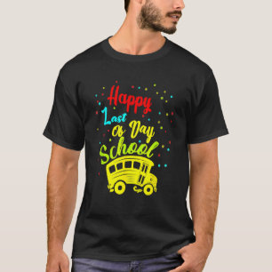 Happy Last Of Day School Bus Driver Teacher Studen T-Shirt