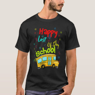 Happy Last Of Day School Bus Driver Teacher Studen T-Shirt