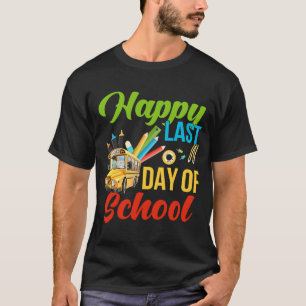 Happy Last Of Day School Bus Driver Teacher Studen T-Shirt