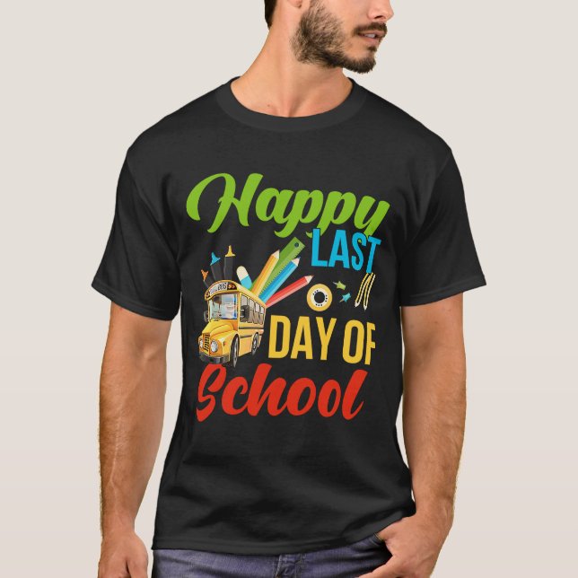 Happy Last Of Day School Bus Driver Teacher Studen T-Shirt (Front)