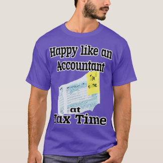 Happy Like an Accountant at Tax Time T-Shirt