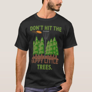 Happy Little Trees Disc Golf Frisbee Frolf T-Shirt