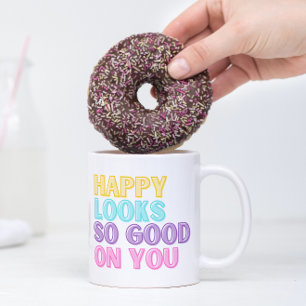 Happy Looks So Good On You Mug