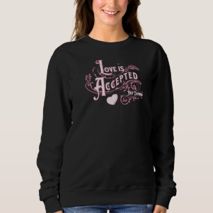 Happy Love Is Accepted Not Earned Celebrate God's  Sweatshirt