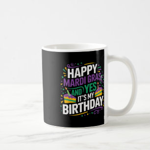 Happy Mardi Gras Yes My Birthday Bday Party  Coffee Mug