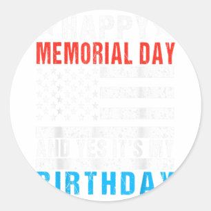 Happy Memorial Day And Yes Its My Birthday Kids Classic Round Sticker