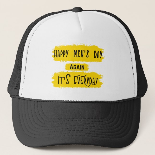 Happy Men's Day again It's Everyday Trucker Hat (Front)