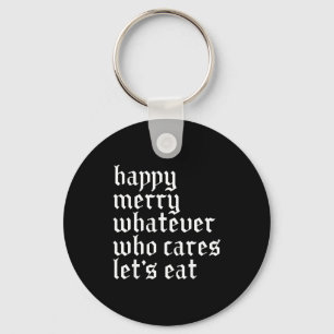 Happy Merry Whatever Who Cares Lets Funny Eat Xmas Key Ring