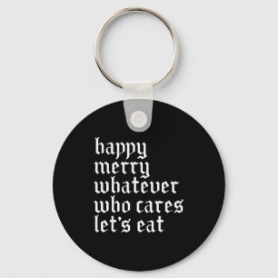 Happy Merry Whatever Who Cares Lets Funny Eat Xmas Key Ring