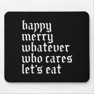 Happy Merry Whatever Who Cares Lets Funny Eat Xmas Mouse Pad