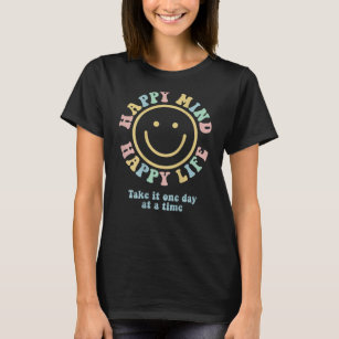Happy Mind Happy Life Take It One Day At A Time T-Shirt