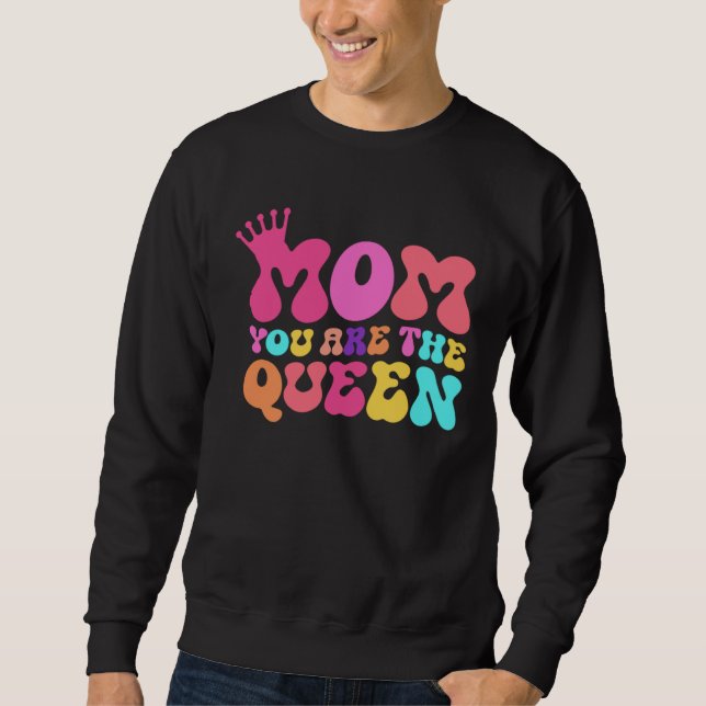 Happy Mother s Day Mom You Are The Queen Sweatshirt (Front)