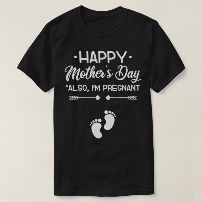 Happy Mother's Day Also I'm Pregnant Pregnancy Ann T-Shirt (Design Front)