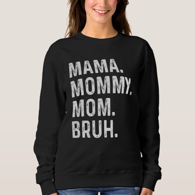Happy Mother's Day Mama Mummy Mum Bruh For Mum Mam Sweatshirt (Front)