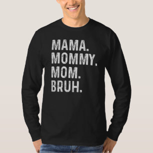 Happy Mother's Day Mama Mummy Mum Bruh For Mum Mam T-Shirt