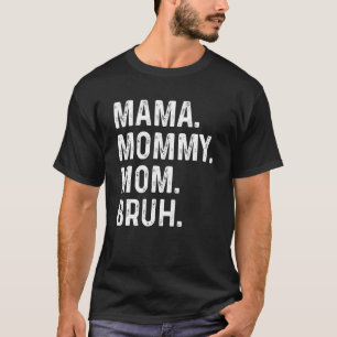 Happy Mother's Day Mama Mummy Mum Bruh For Mum Mam T-Shirt