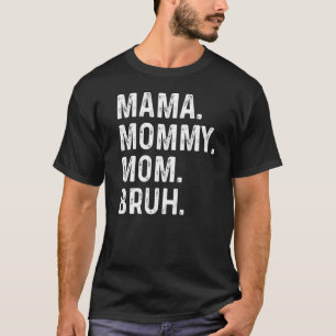 Happy Mother's Day Mama Mummy Mum Bruh For Mum Mam T-Shirt