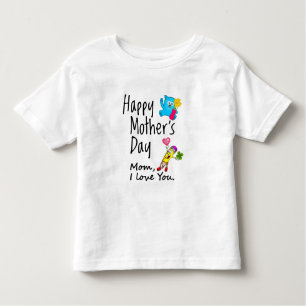 Happy Mothers Day. Mom I love you. Toddler T-Shirt