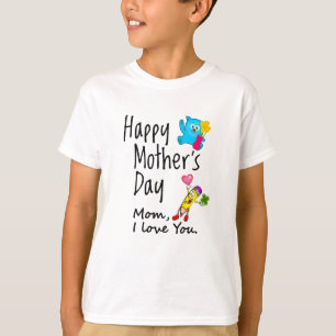 Happy Mothers Day. Mum I love you. T-Shirt