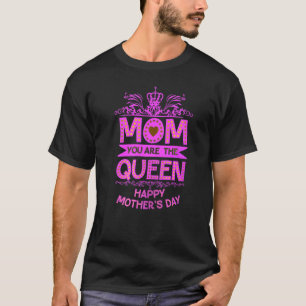 Happy Mother's Day Mum You Are The Queen Pink Gra T-Shirt