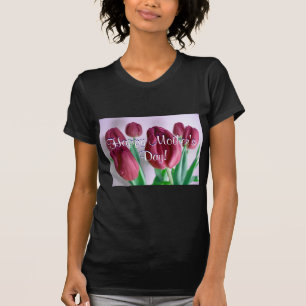 Happy Mother's Day Rosey Tulips I T-Shirt