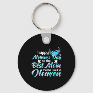 Happy mother's day to the mom who lives in heavenH Key Ring