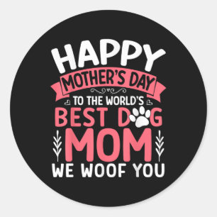 Happy Mothers Day To The World Best Dog Mum We Woo Classic Round Sticker