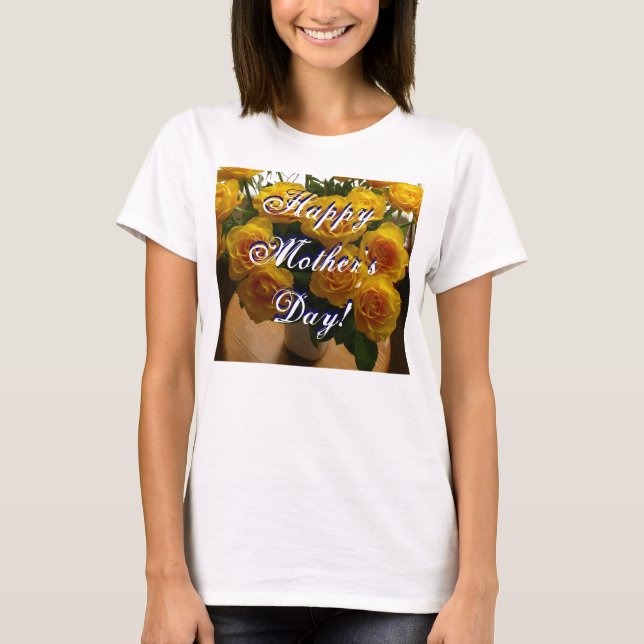 Happy Mother's Day Yellow Roses T-Shirt (Front)