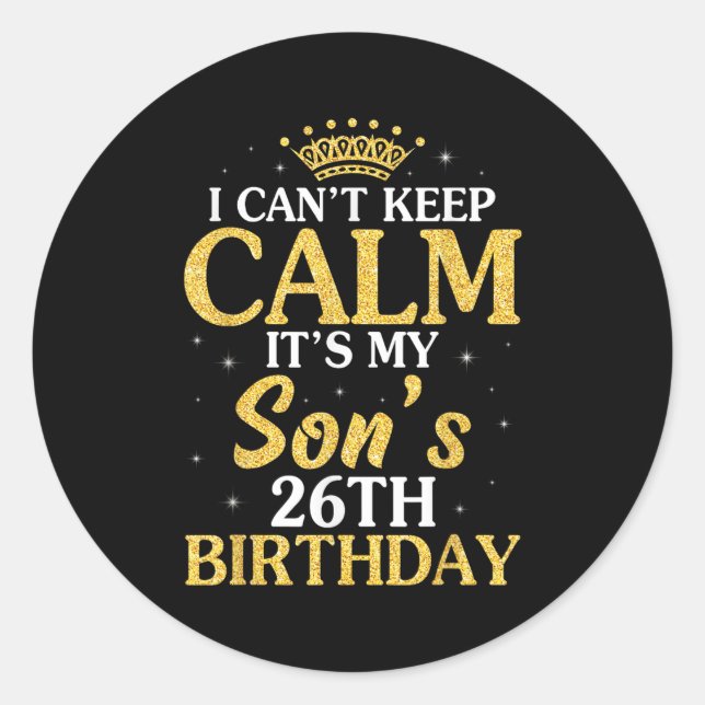Happy Mum Dad I Can't Keep Calm It's My Son's 26th Classic Round Sticker (Front)
