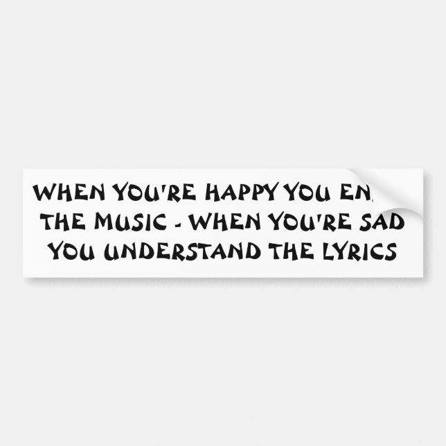 Happy Music Sad Lyrics Bumper Sticker (Front)