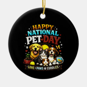 Happy National Pet Day Cute & Funny Animal Lover Ceramic Ornament