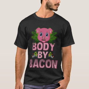 Happy National Pig Day - Body by Bacon- Naughty by T-Shirt