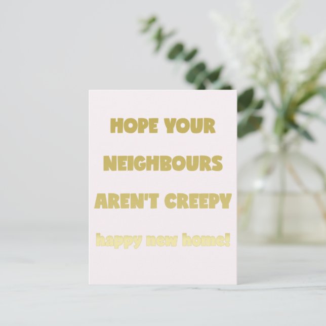 Happy New Home | Creepy Neighbours  - Funny Quote Announcement Postcard (Standing Front)