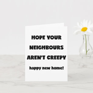 Happy New Home   Creepy Neighbours  - Funny Quote Card
