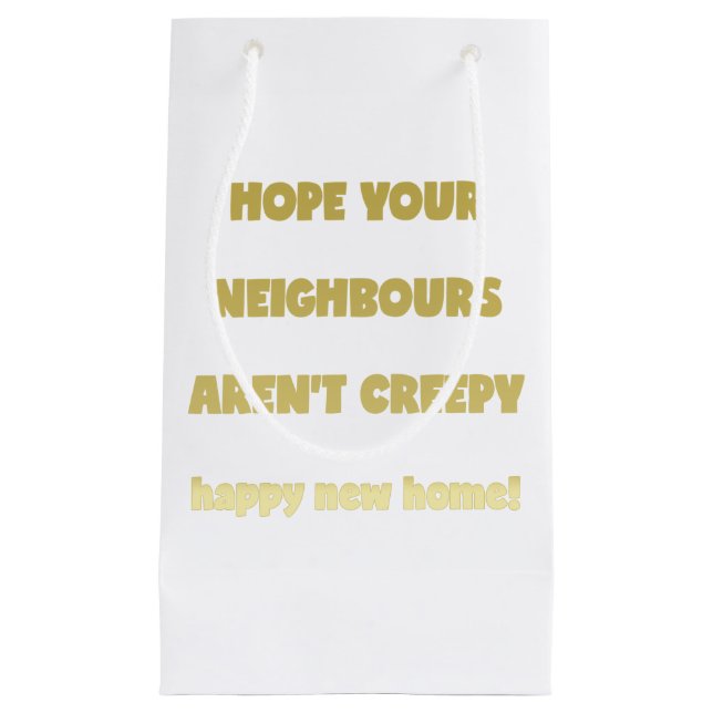 Happy New Home | Creepy Neighbours  - Funny Quote Small Gift Bag (Front)