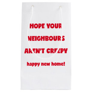Happy New Home   Creepy Neighbours  - Funny Quote Small Gift Bag