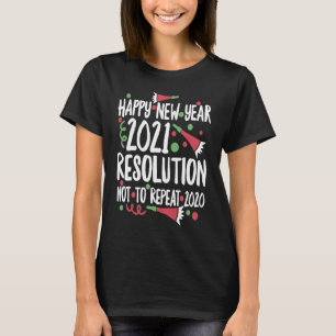 Happy New Year 2021 Resolution Not To Repeat 2020 T-Shirt