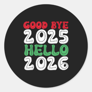 Happy New Year 2026 Goodbye 2025 Hello 2026 _1 Classic Round Sticker