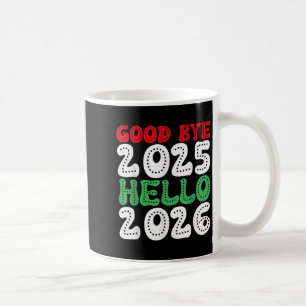 Happy New Year 2026 Goodbye 2025 Hello 2026 _1 Coffee Mug