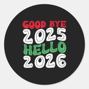 Happy New Year 2026 Goodbye 2025 Hello 2026 _2 Classic Round Sticker