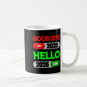 Happy New Year 2026 Goodbye 2025 Hello 2026  Coffee Mug