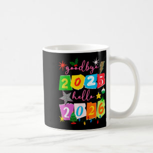 Happy New Year 2026 Goodbye 2025 Hello 2026 Coffee Mug