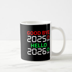 Happy New Year 2026 Goodbye 2025 Hello 2026 Coffee Mug