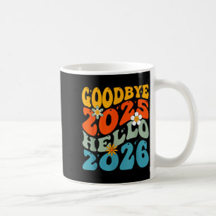 Happy New Year 2026 Goodbye 2025 Hello 2026 Coffee Mug