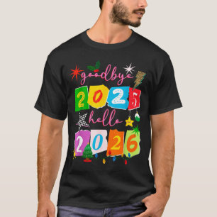 Happy New Year 2026 Goodbye 2025 Hello 2026 T-Shirt